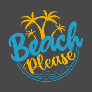 Beach Please T-shirt T-Shirt