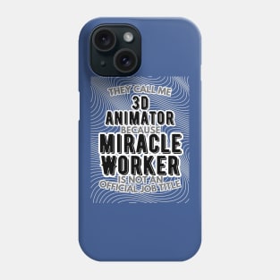 They call me 3D Animator because Miracle Worker is not an official job title | VFX | 3D Animator | CGI | Animation | Artist Phone Case