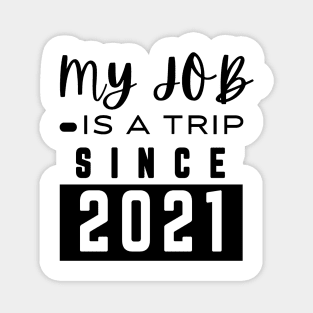 My job is a trip since 2021 Magnet