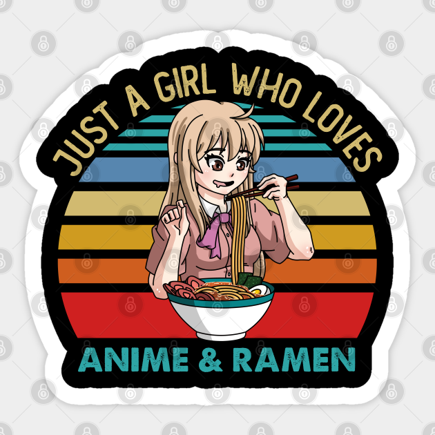 Just a Girl Who Loves Anime and Ramen Japanese Kawaii Retro Vintage - Japanese Anime Girl - Sticker | TeePublic Just a Girl Who Loves Anime and Ramen Japanese Kawaii Retro Vintage - Japanese Anime Girl - Sticker | TeePublic