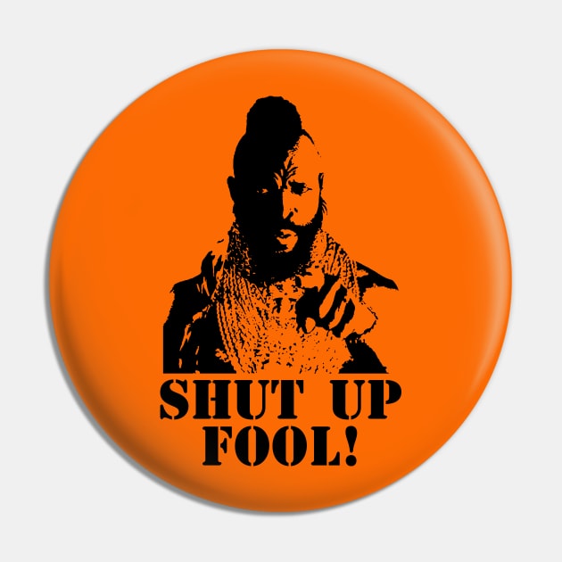 Shut Up, Fool! Pin by MalcolmDesigns