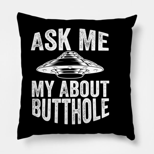 Ask Me About My Butthole Pillow by DesignDynasty 