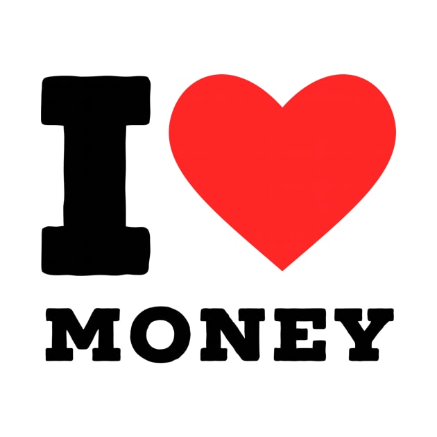 i love money by richercollections