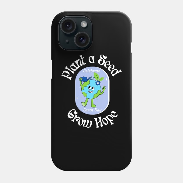 Plant a Seed Grow Hope Earth Day Phone Case by Fj Greetings