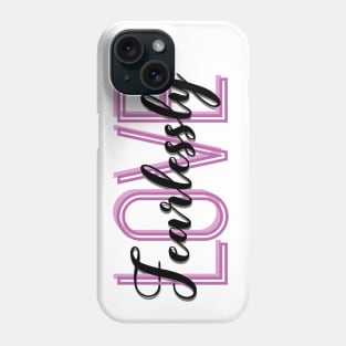 Love Fearlessly Phone Case