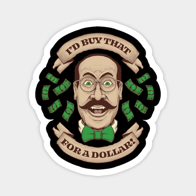 I'd Buy That For A Dollar Magnet by futiledesigncompany