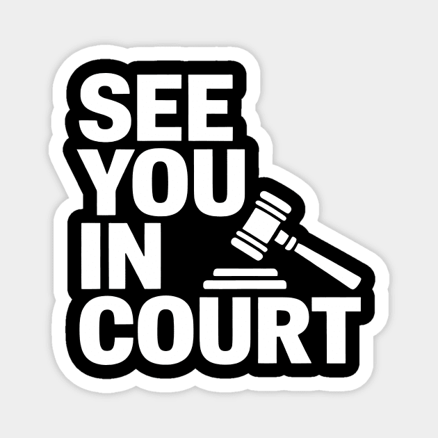 SEE YOU IN COURT Magnet by CreativeSage