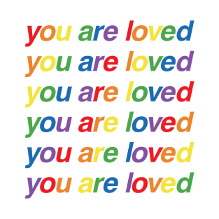 You Are Loved - LGBTQ Pride T-Shirt