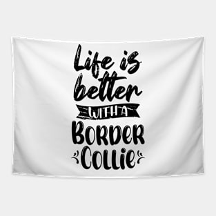 Life Is Better With A Border Collie Tapestry