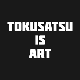 Tokusatsu is Art T-Shirt