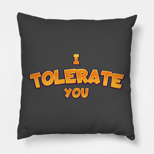 I tolerate you text parody | Morcaworks Pillow by Oricca