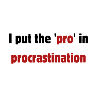 I put the pro in procrastination T-Shirt