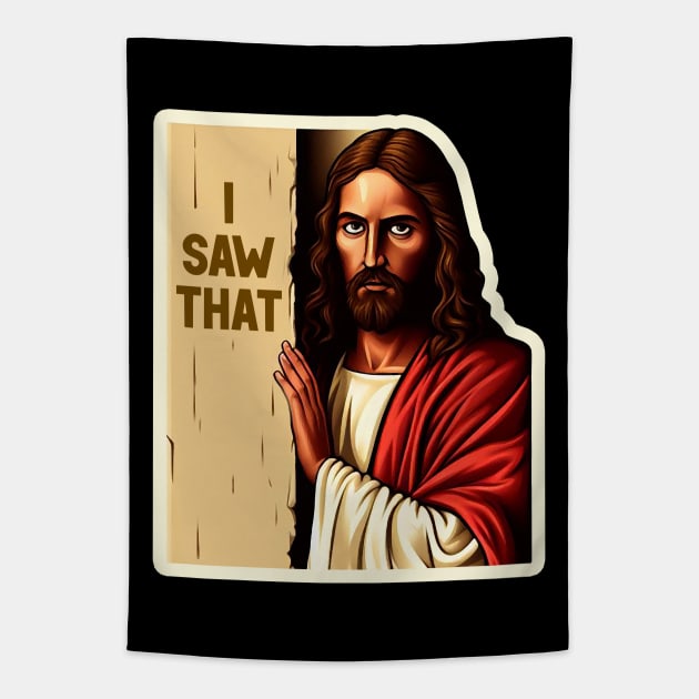 I SAW THAT Jesus meme WWJD Tapestry by Plushism