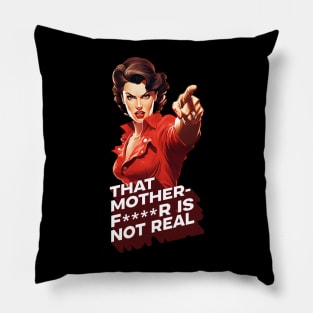 That motherf****r is not real, TMFINR Pillow