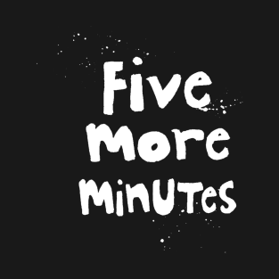 Five More Minutes White T-Shirt