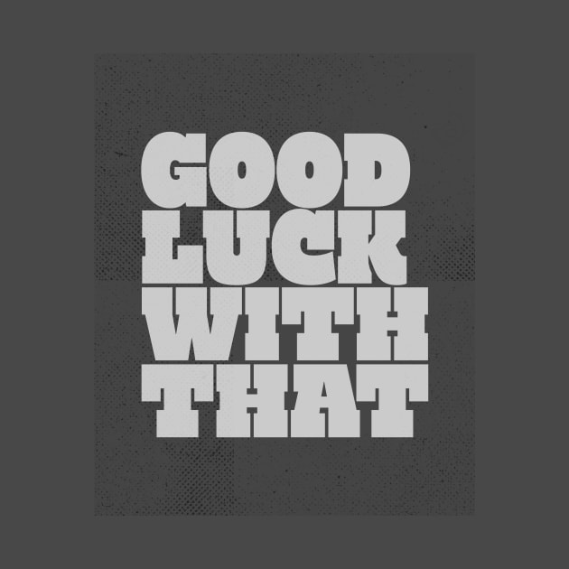 Good Luck quote by ArtCorp