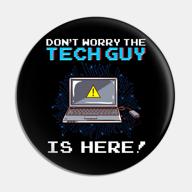 Funny Don't Worry The Tech Guy Is Here! IT Support Pin by theperfectpresents