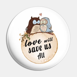 Love Will Save us All cute OWL Birds lovers Vintage Shirt Pin