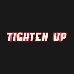 Tighten Up T-Shirt