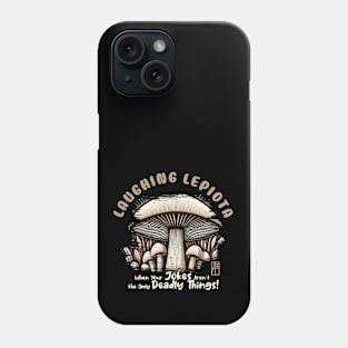 MUSHROOMS - Laughing Lepiota: When Your Jokes Aren't the Only Deadly Things! - Mushroom Forager -Toadstool Phone Case