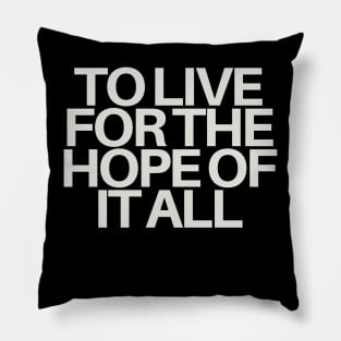 To Live For The Hope Of It All Pillow