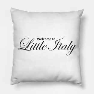 Welcome to Little Italy (Black Print) Pillow