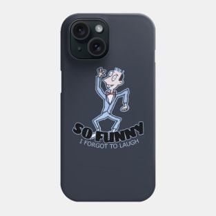 so funny i forgot to laugh Phone Case