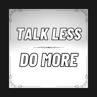 TALK LESS T-Shirt