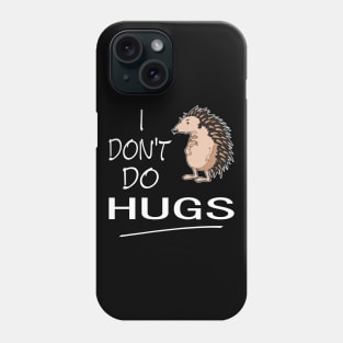 I Don't Do Hugs Phone Case