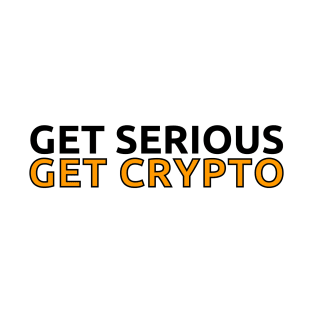 Get Serious - Get Crypto T-Shirt