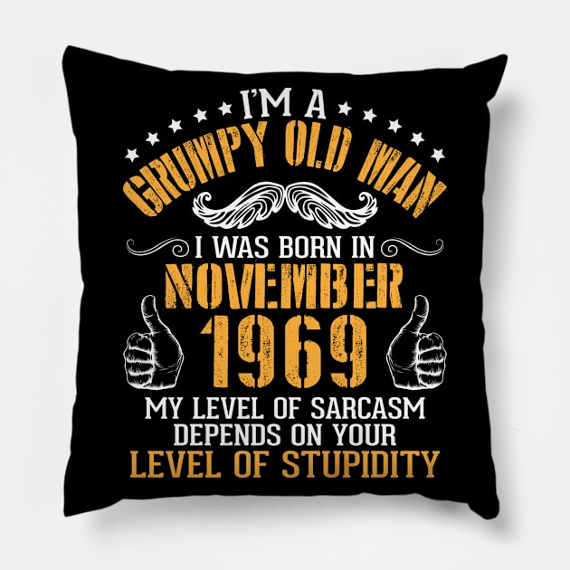 I'm A Grumpy Old Man I Was Born In Nov 1969 My Level Of Sarcasm Depends On Your Level Of Stupidity Pillow by bakhanh123