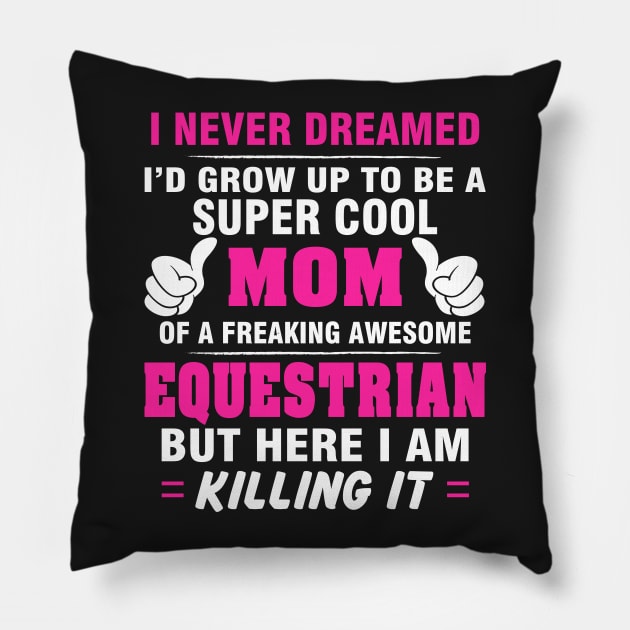 EQUESTRIAN Mom  – Super Cool Mom Of Freaking Awesome EQUESTRIAN Pillow by rhettreginald