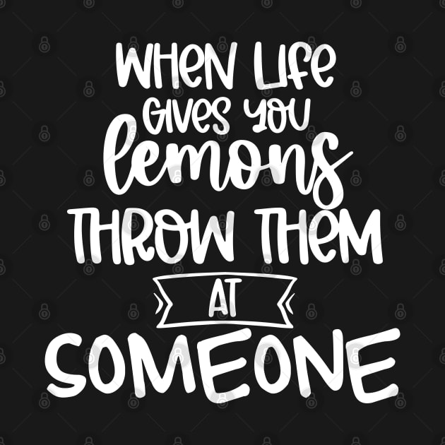 When Life Gives You Lemons Throw Them At Someone. Funny Life Update Quote by That Cheeky Tee