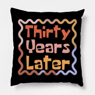 Thirty Years Later Pillow