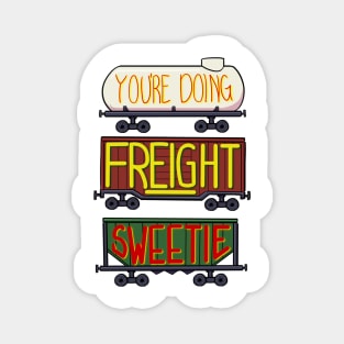 You're doing freight sweetie Magnet