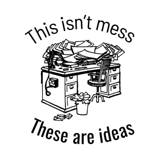 This isn’t mess these are ideas T-Shirt, Hoodie, Apparel, Mug, Sticker, Gift design T-Shirt
