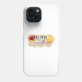 YOU ARE MY SUNSHINE Phone Case