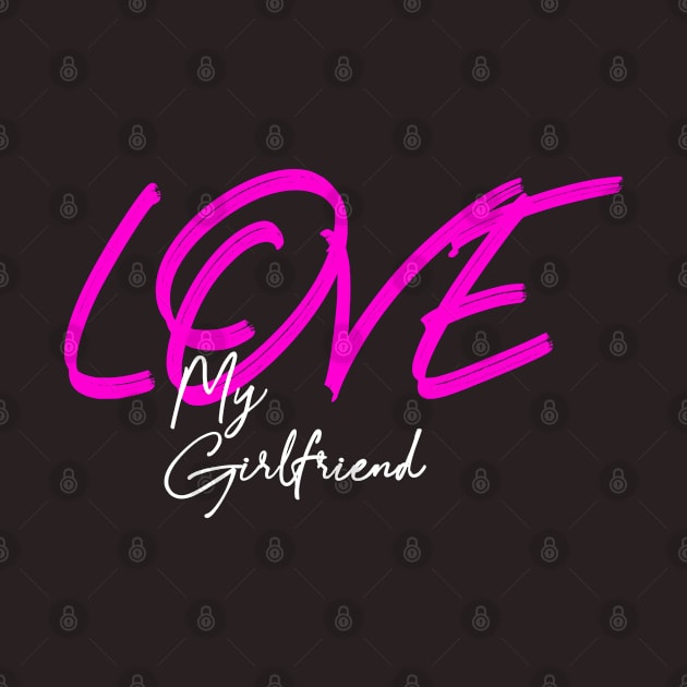 Love my girlfriend , girlfriend holiday , girlfriend by Otaka-Design