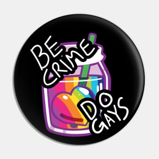 Be Crime! Do Gays! Pin