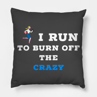 I run to burn off the crazy Pillow