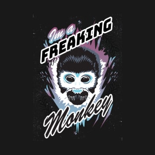 im a freaking monkey T-Shirt