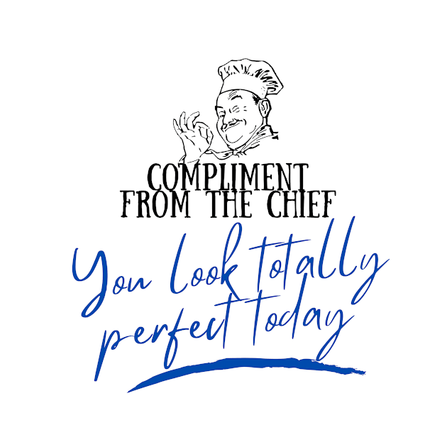Compliment from the chief. You look perfect today. by You got a Message