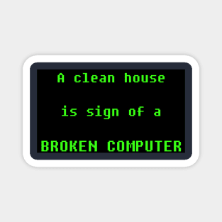 a clean house is sign of broken computer Magnet