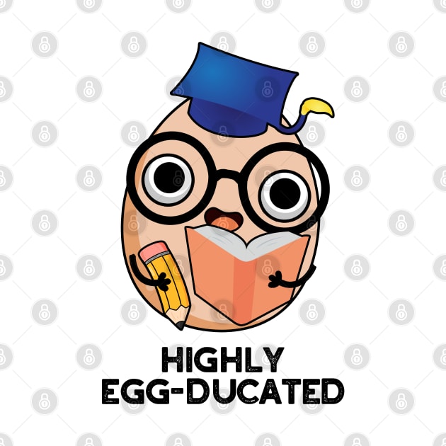 Highly Egg-ducated Cute Educated Egg Pun by punnybone