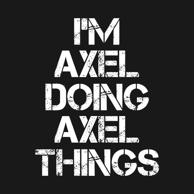 Axel Name T Shirt - Axel Doing Axel Things by Skyrick1