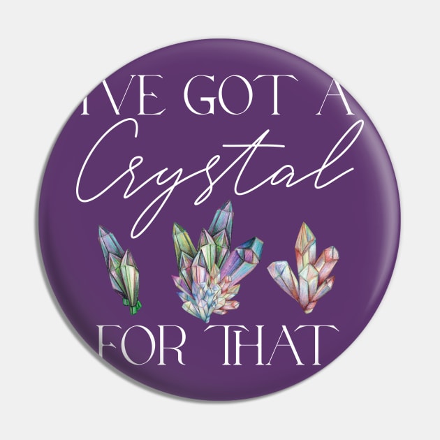 I've Got a Crystal for That Crystal Healing Wiccan Witch Pin by uncommontee