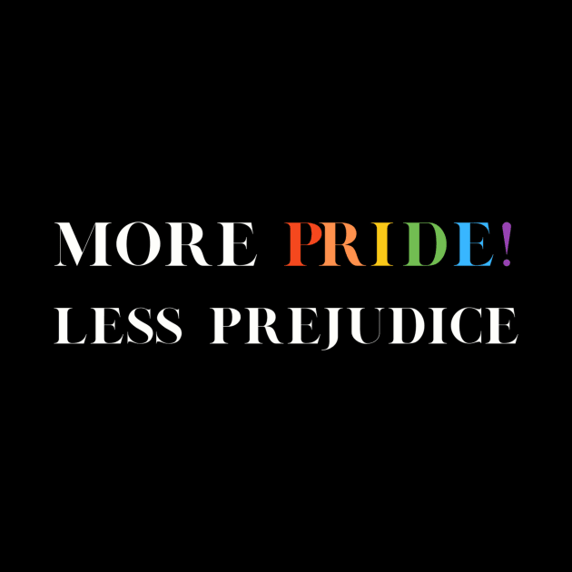 Pride 'More Pride Less Prejudice' T-Shirt - LGBTQ+ Supportive Tee, Perfect for Pride Month, Diversity/Equality Gift by TeeGeek Boutique