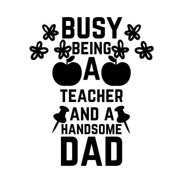 Busy Being A Teacher And A Handsome Dad by NICHE&NICHE