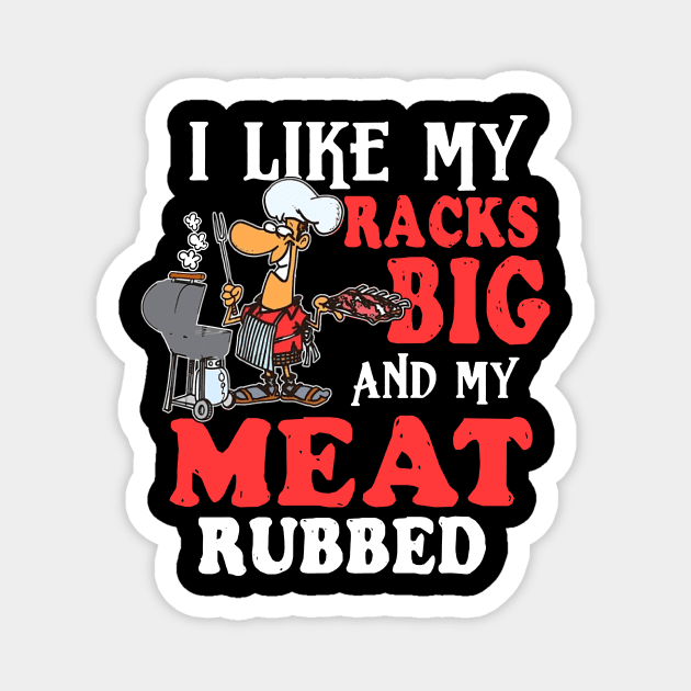 I Like My Racks Big And My Meat Rubbed Magnet by Phylis Lynn Spencer