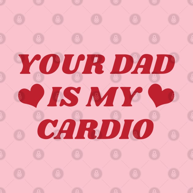 Your dad is my cardio by RansomBergnaum